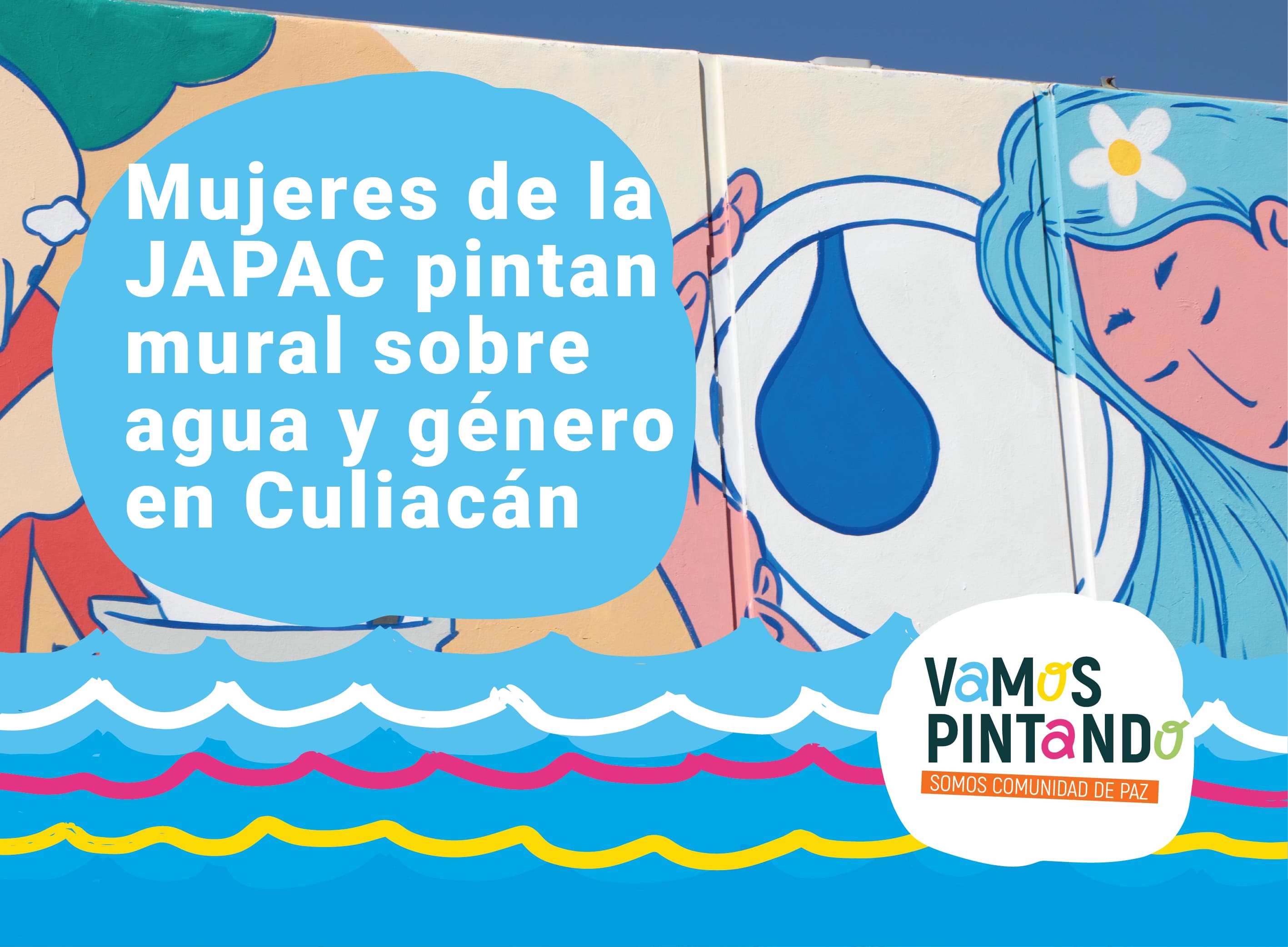 Mujeres de la JAPAC pintan mural sobre agua y género en Culiacán